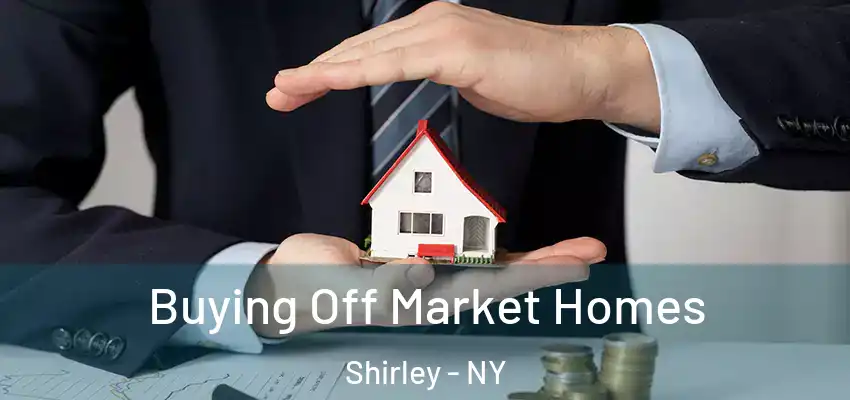  Buying Off Market Homes Shirley - NY