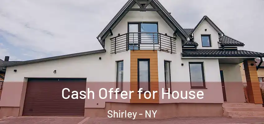  Cash Offer for House Shirley - NY