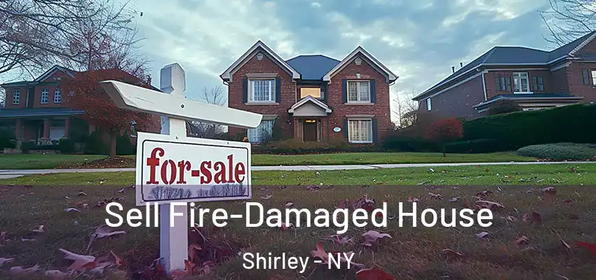  Sell Fire-Damaged House Shirley - NY