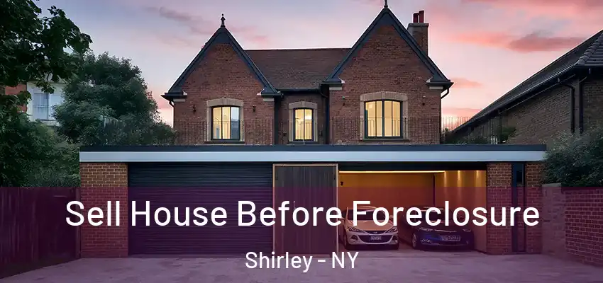  Sell House Before Foreclosure Shirley - NY