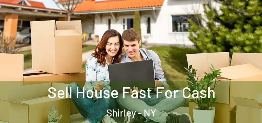 Sell House Fast For Cash Shirley - NY