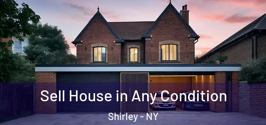  Sell House in Any Condition Shirley - NY