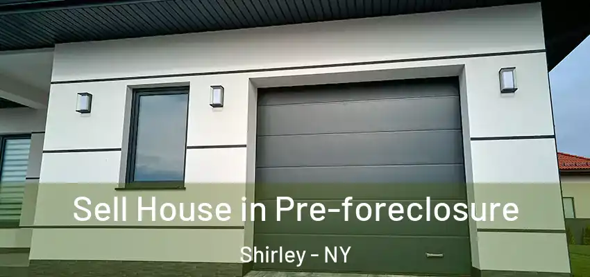 Sell House in Pre-foreclosure Shirley - NY