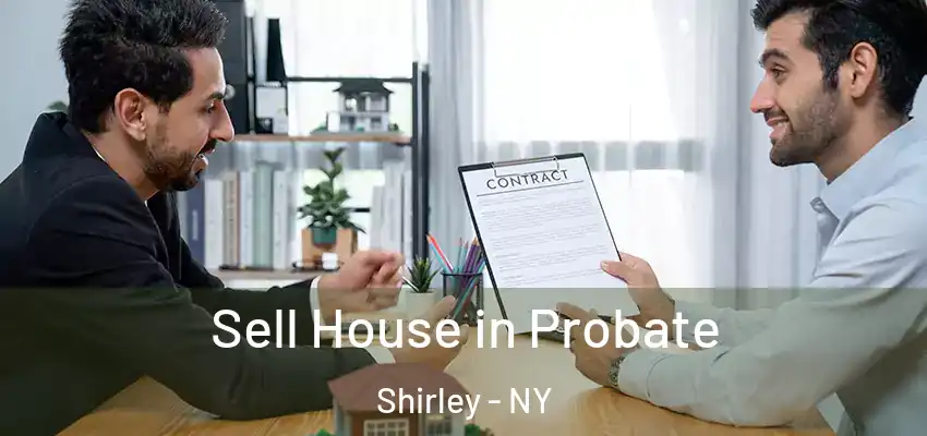  Sell House in Probate Shirley - NY