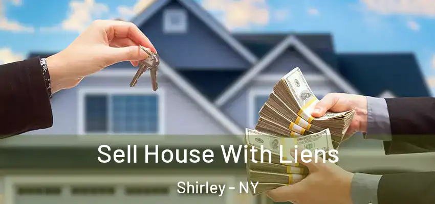  Sell House With Liens Shirley - NY
