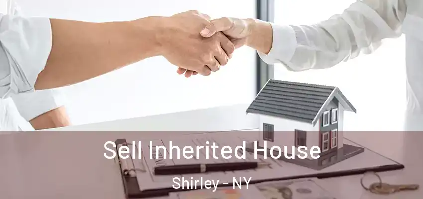  Sell Inherited House Shirley - NY