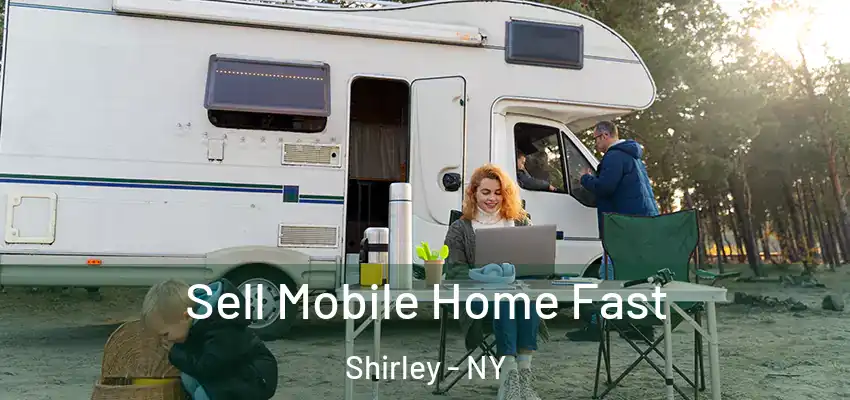  Sell Mobile Home Fast Shirley - NY