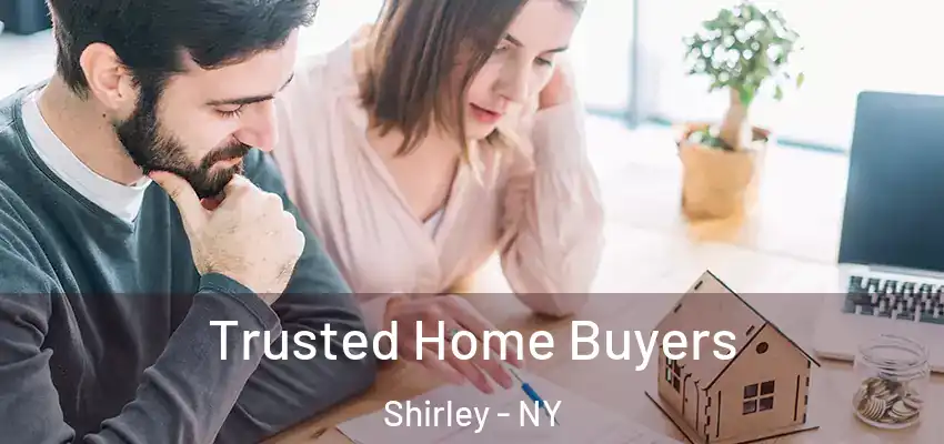 Trusted Home Buyers Shirley - NY
